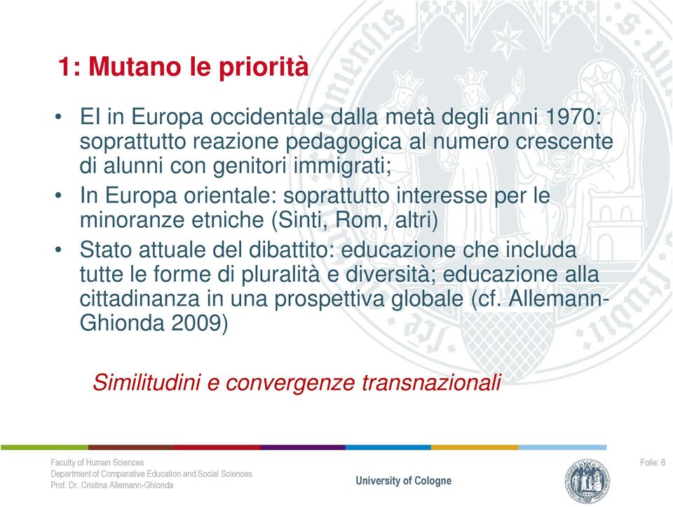 Rom, altri) Stato attuale del dibattito: educazione che includa tutte le forme di pluralità e diversità; educazione