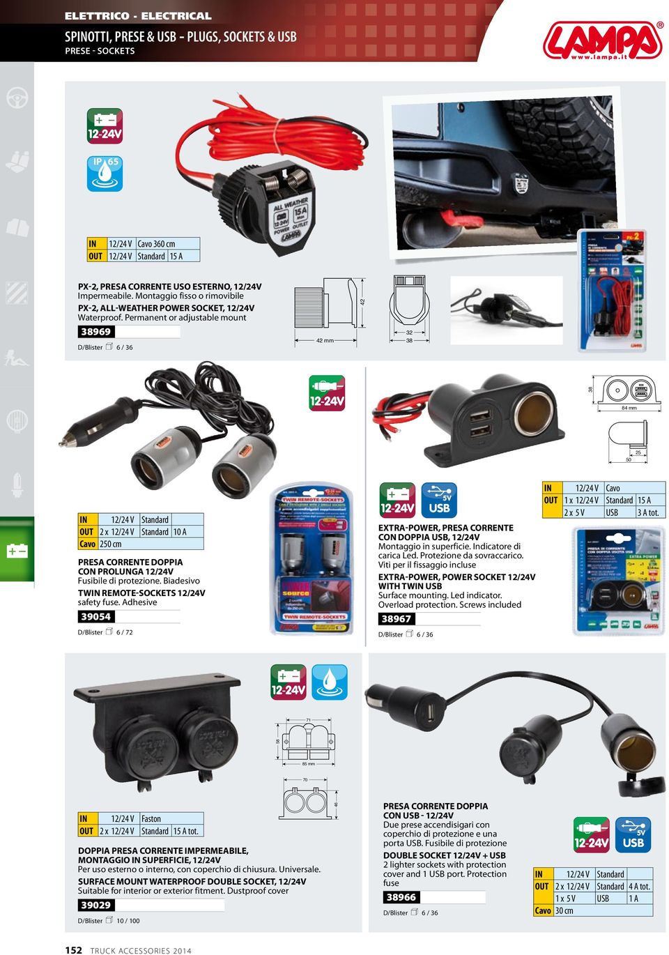 Permanent or adjustable mount 38969 D/Blister n 6 / 36 42 32 42 mm 38 IN 12/24 V Cavo OUT 1 x 12/24 V Standard 15 A USB 5V 2 x 5 V USB 3 A tot.