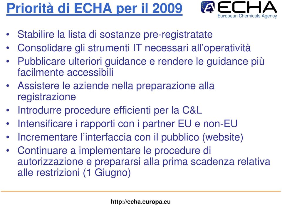 registrazione Introdurre procedure efficienti per la C&L Intensificare i rapporti con i partner EU e non-eu Incrementare l interfaccia