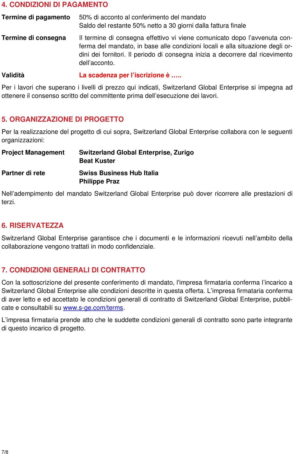 Il periodo di consegna inizia a decorrere dal ricevimento dell acconto. La scadenza per l iscrizione è.