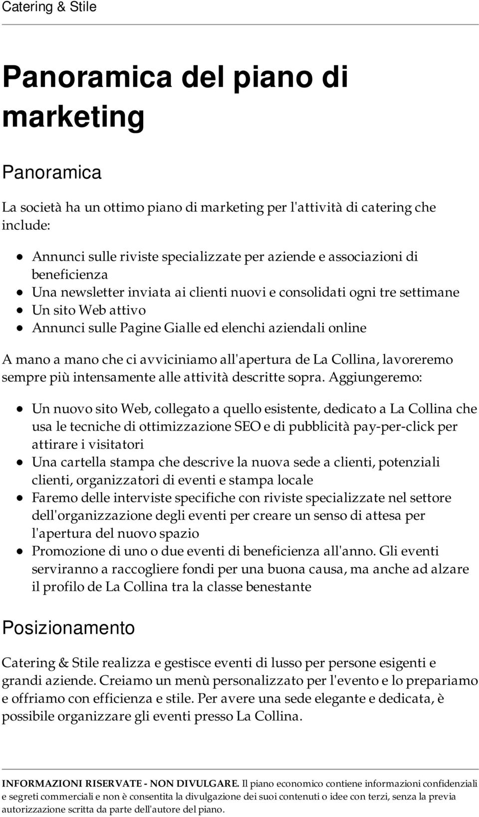 all'apertura de La Collina, lavoreremo sempre più intensamente alle attività descritte sopra.