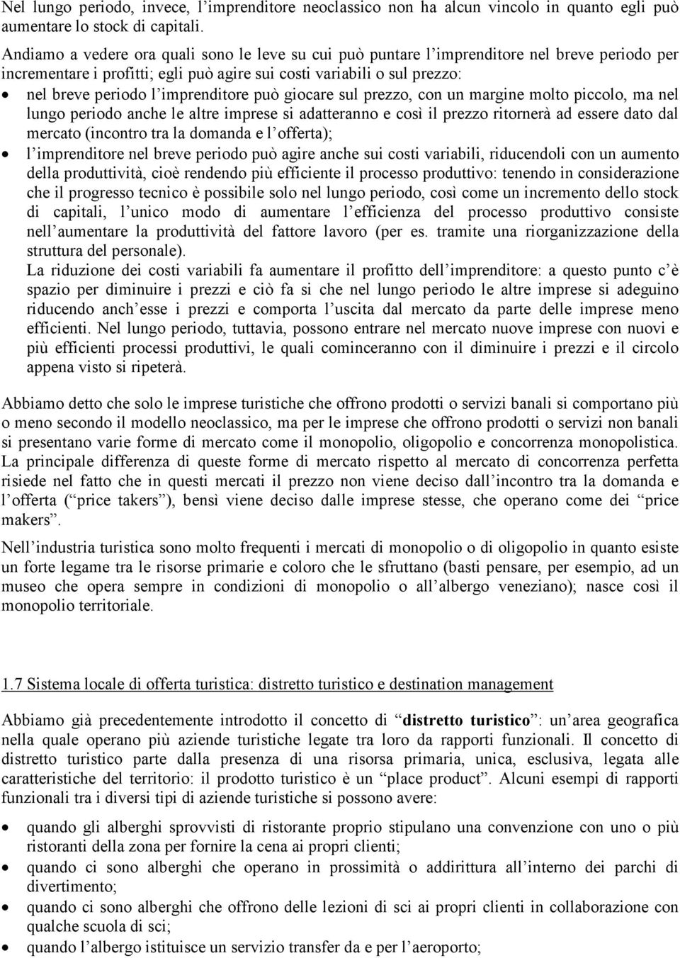 giocare sul prezzo, con un margine molo piccolo, ma nel lungo periodo anche le alre imprese si adaeranno e così il prezzo riornerà ad essere dao dal mercao (inconro ra la domanda e l offera); l