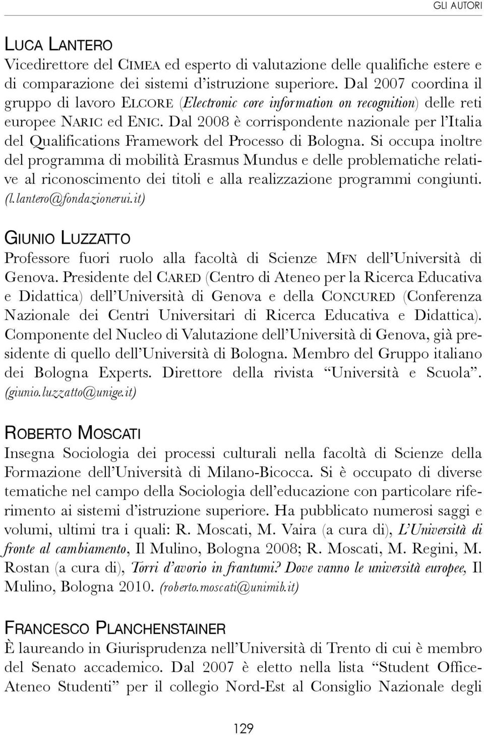 Dal 2008 è corrispondente nazionale per l Italia del Qualifications Framework del Processo di Bologna.