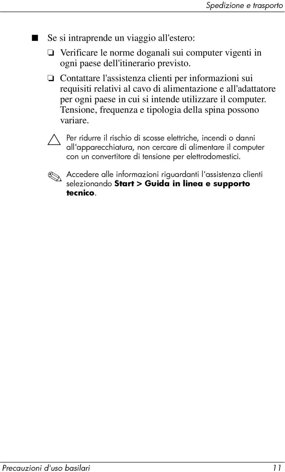 Tensione, frequenza e tipologia della spina possono variare.