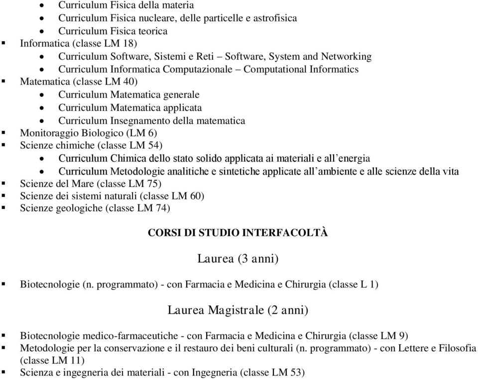matematica Monitoraggio Biologico (LM 6) Scienze chimiche (classe LM 54) Curriculum Chimica dello stato solido applicata ai materiali e all energia Curriculum Metodologie analitiche e sintetiche