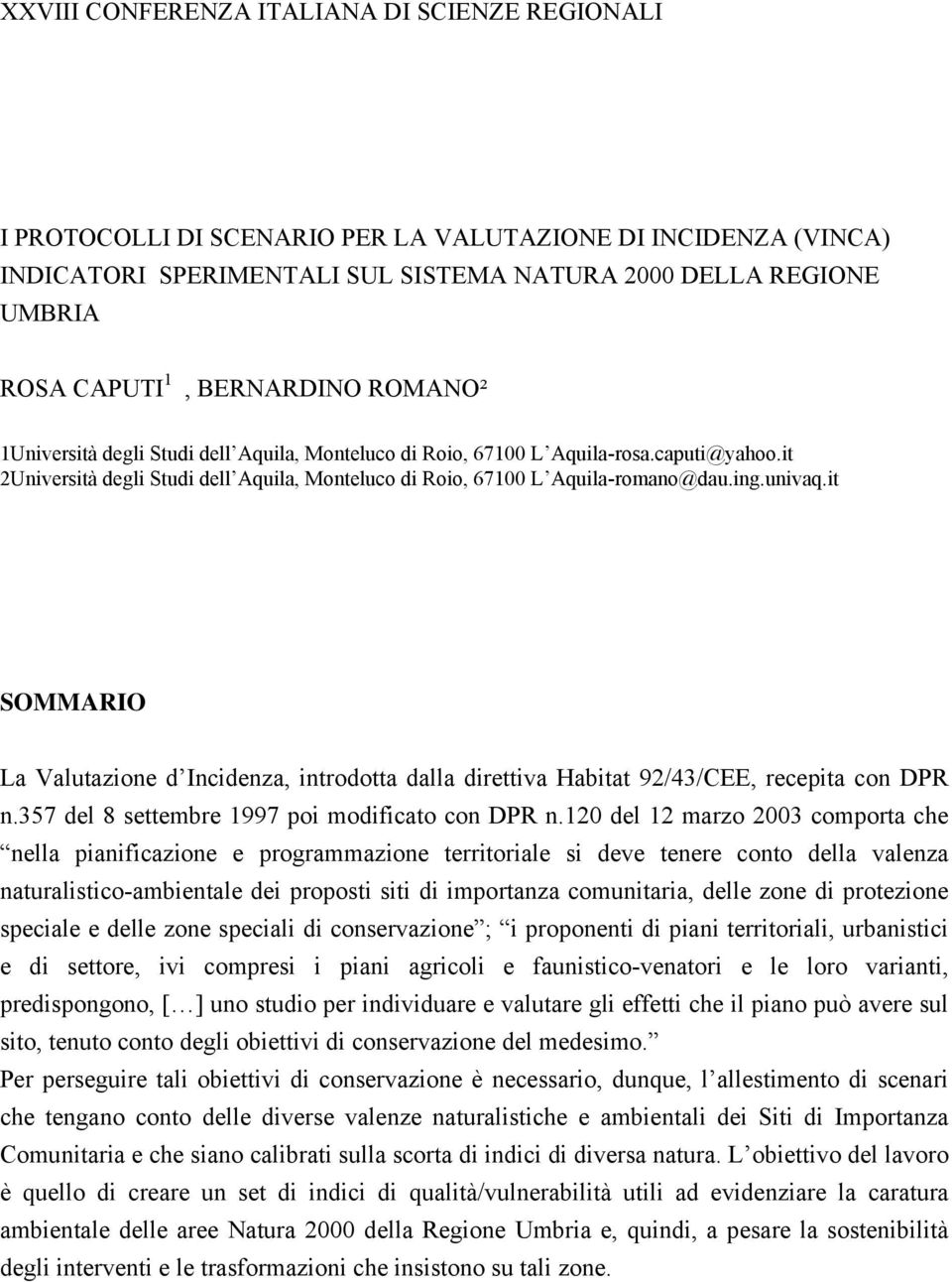 univaq.it SOMMARIO La Valutazione d Incidenza, introdotta dalla direttiva Habitat 92/43/CEE, recepita con DPR n.357 del 8 settembre 1997 poi modificato con DPR n.