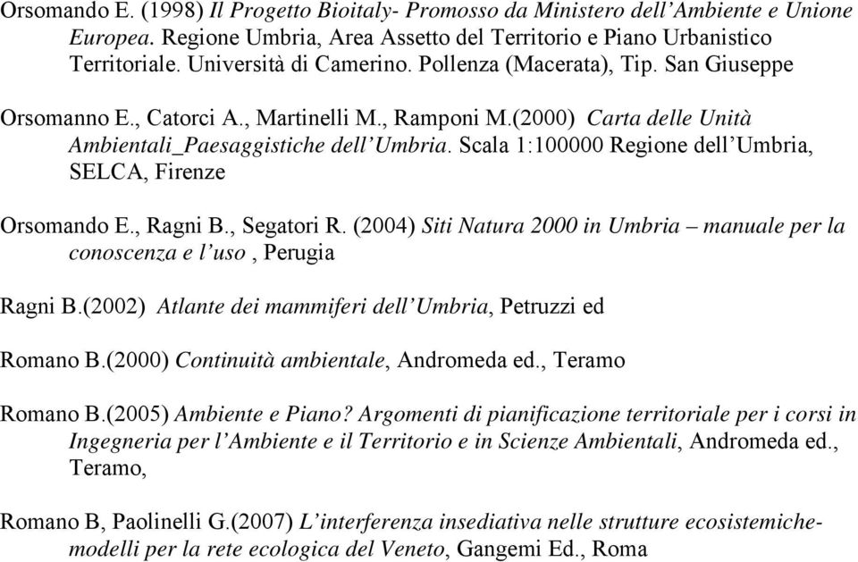 Scala 1:100000 Regione dell Umbria, SELCA, Firenze Orsomando E., Ragni B., Segatori R. (2004) Siti Natura 2000 in Umbria manuale per la conoscenza e l uso, Perugia Ragni B.