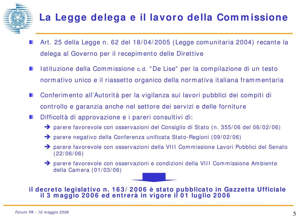 il riassetto organico della normativa italiana frammentaria Conferimento all Autorità per la vigilanza sui lavori pubblici dei compiti di controllo e garanzia anche nel settore dei servizi e delle