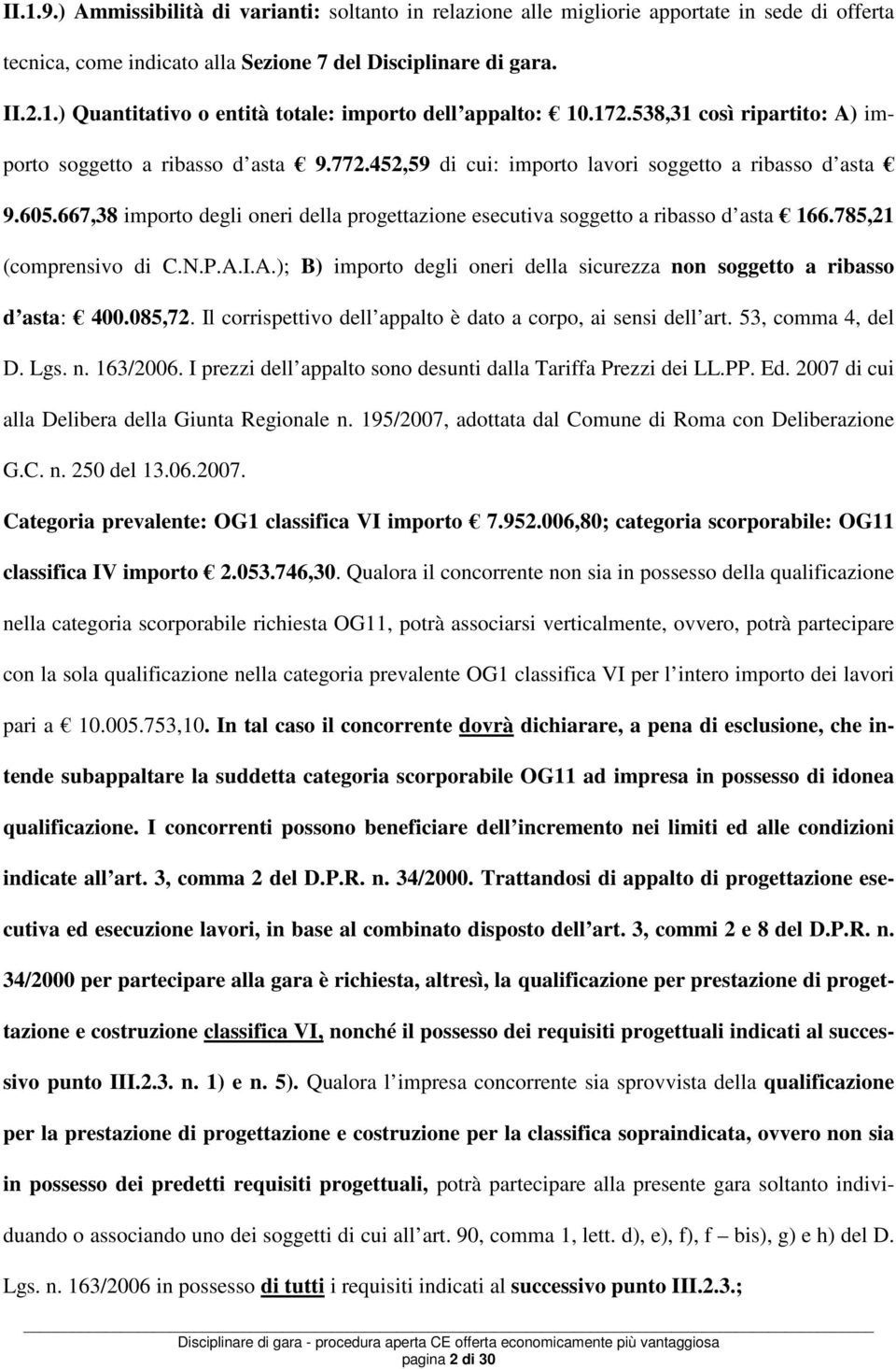 667,38 importo degli oneri della progettazione esecutiva soggetto a ribasso d asta 166.785,21 (comprensivo di C.N.P.A.I.A.); B) importo degli oneri della sicurezza non soggetto a ribasso d asta: 400.