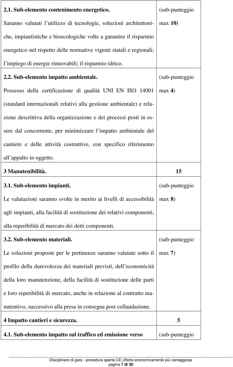 vigenti statali e regionali; l impiego di energie rinnovabili; il risparmio idrico. 2.2. Sub-elemento impatto ambientale.