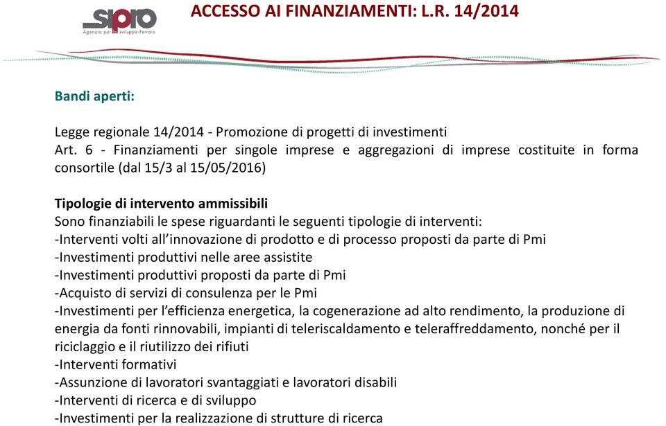 seguenti tipologie di interventi: -Interventi volti all innovazione di prodotto e di processo proposti da parte di Pmi -Investimenti produttivi nelle aree assistite -Investimenti produttivi proposti