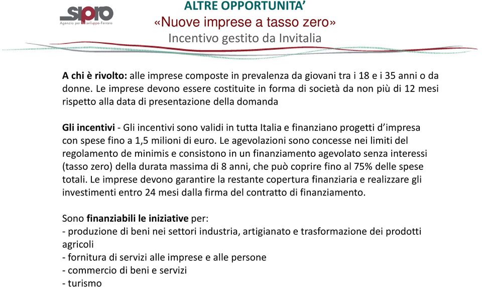 Gli incentivi-gli incentivi sono validi in tutta Italia e finanziano progetti d impresa con spese fino a 1,5 milioni di euro.
