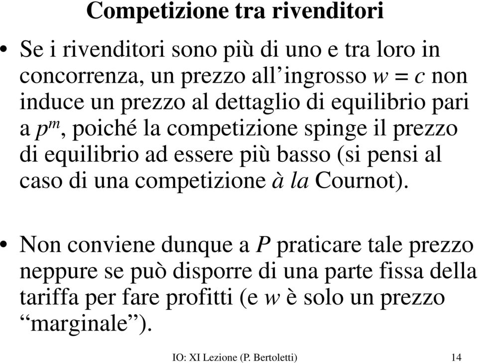 basso (si pensi al caso di una competizione à la Cournot).