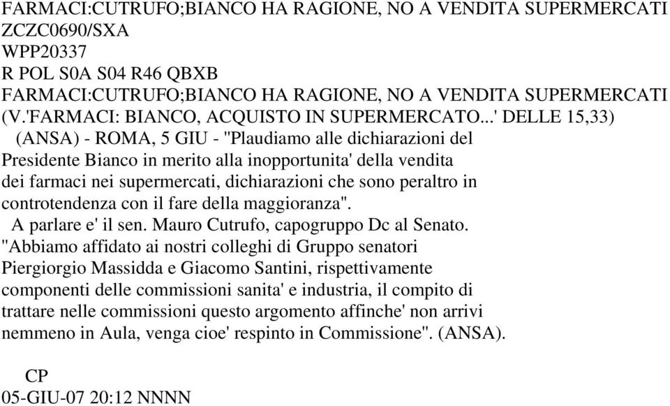 ..' DELLE 15,33) (ANSA) - ROMA, 5 GIU - ''Plaudiamo alle dichiarazioni del Presidente Bianco in merito alla inopportunita' della vendita dei farmaci nei supermercati, dichiarazioni che sono peraltro