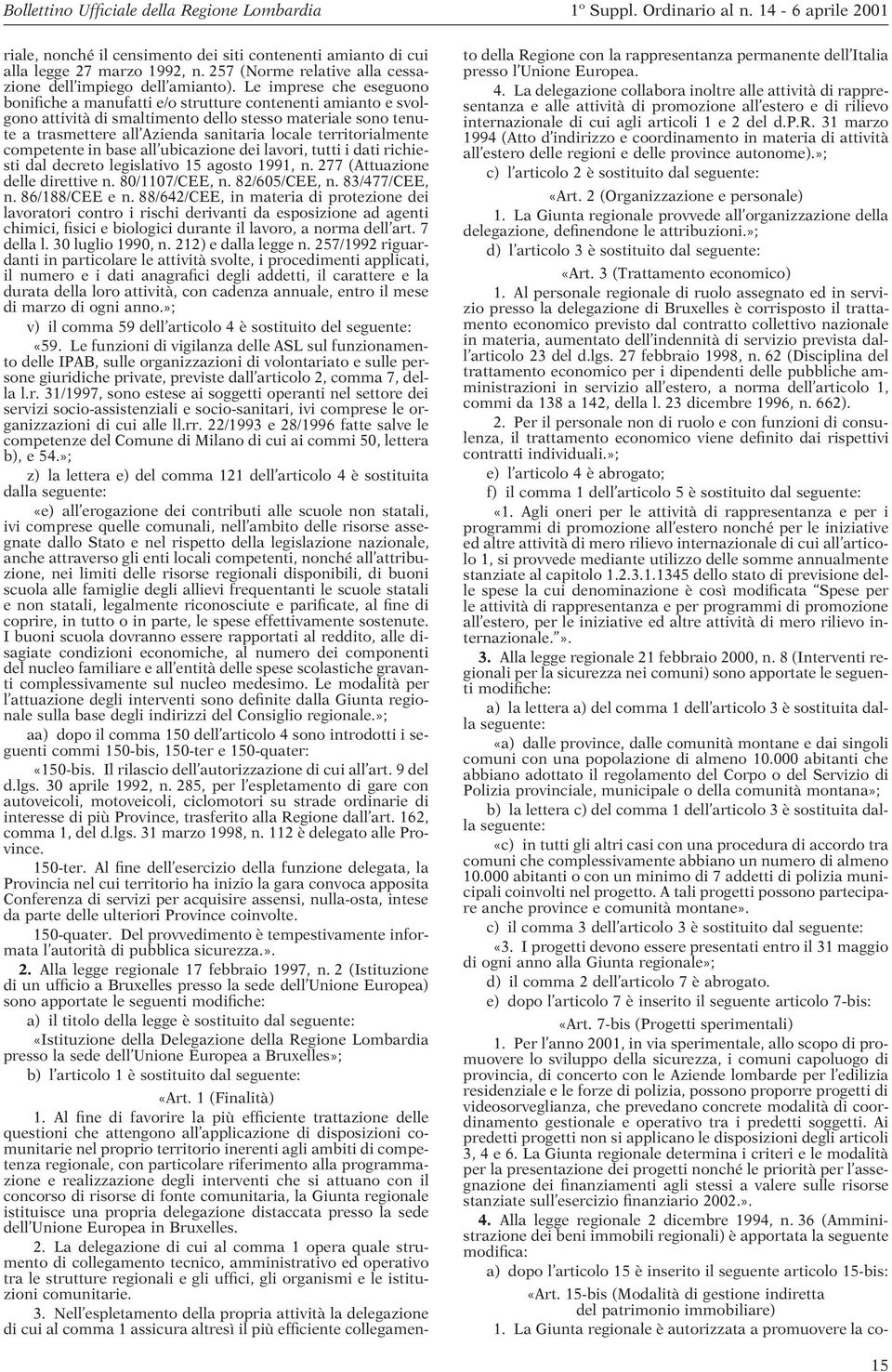 territorialmente competente in base all ubicazione dei lavori, tutti i dati richiesti dal decreto legislativo 15 agosto 1991, n. 277 (Attuazione delle direttive n. 80/1107/CEE, n. 82/605/CEE, n.