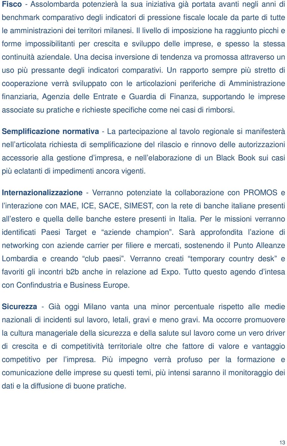 Una decisa inversione di tendenza va promossa attraverso un uso più pressante degli indicatori comparativi.