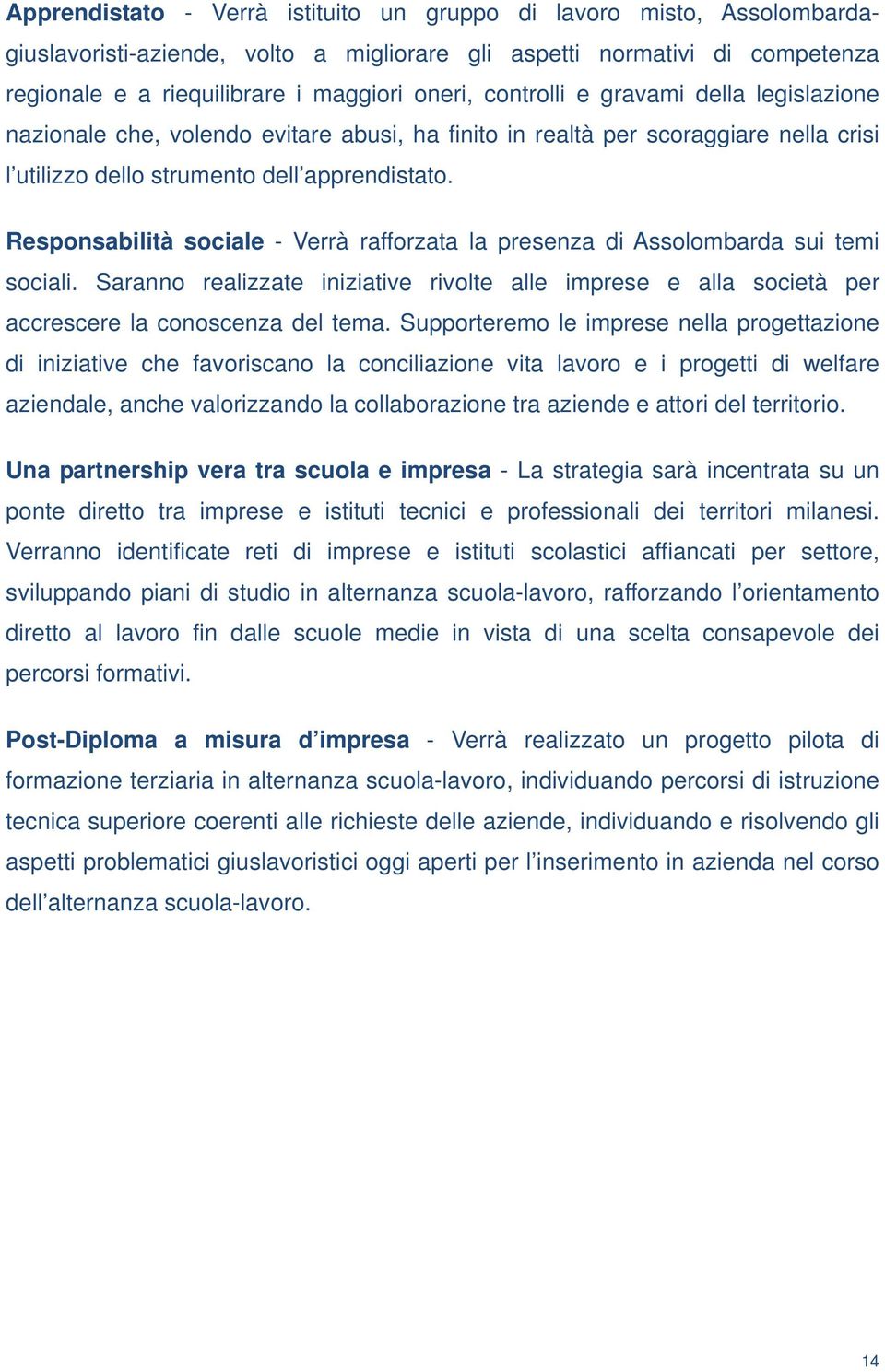 Responsabilità sociale - Verrà rafforzata la presenza di Assolombarda sui temi sociali. Saranno realizzate iniziative rivolte alle imprese e alla società per accrescere la conoscenza del tema.