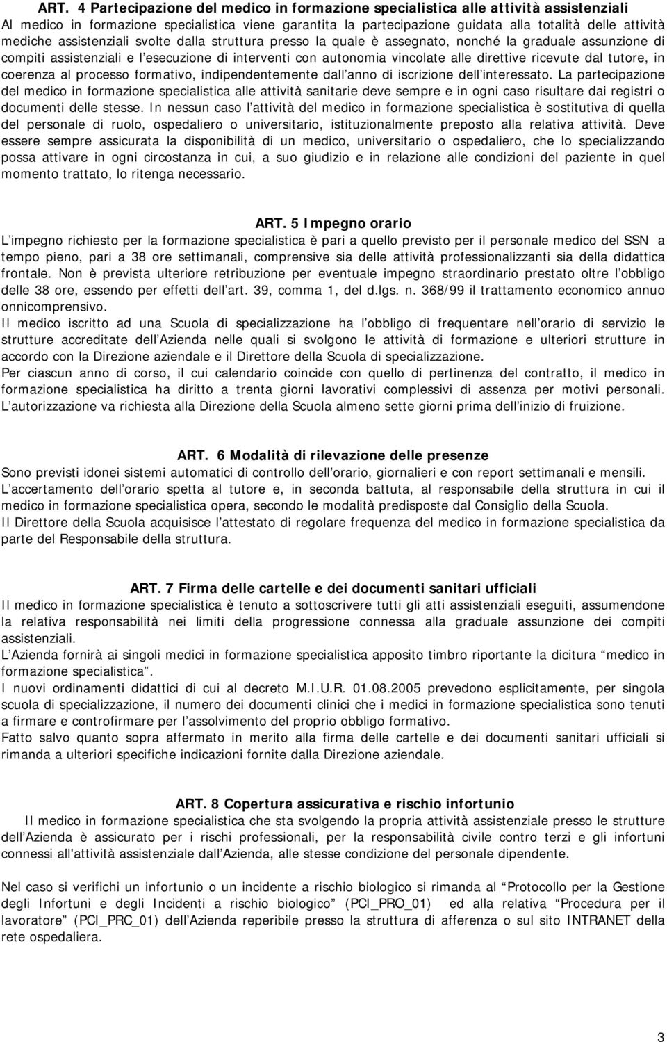 ricevute dal tutore, in coerenza al processo formativo, indipendentemente dall anno di iscrizione dell interessato.