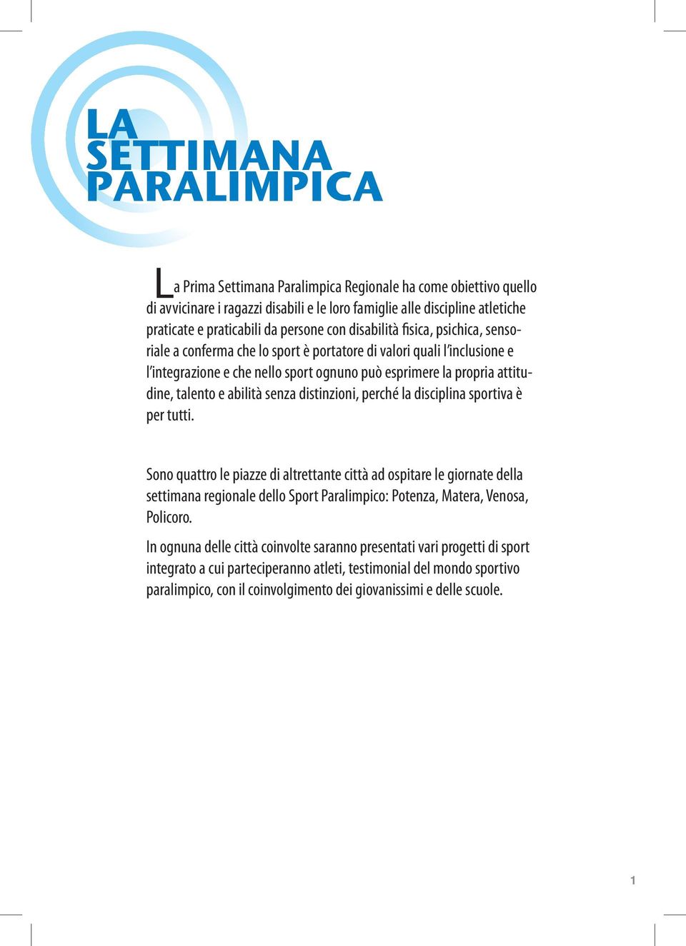 talento e abilità senza distinzioni, perché la disciplina sportiva è per tutti.