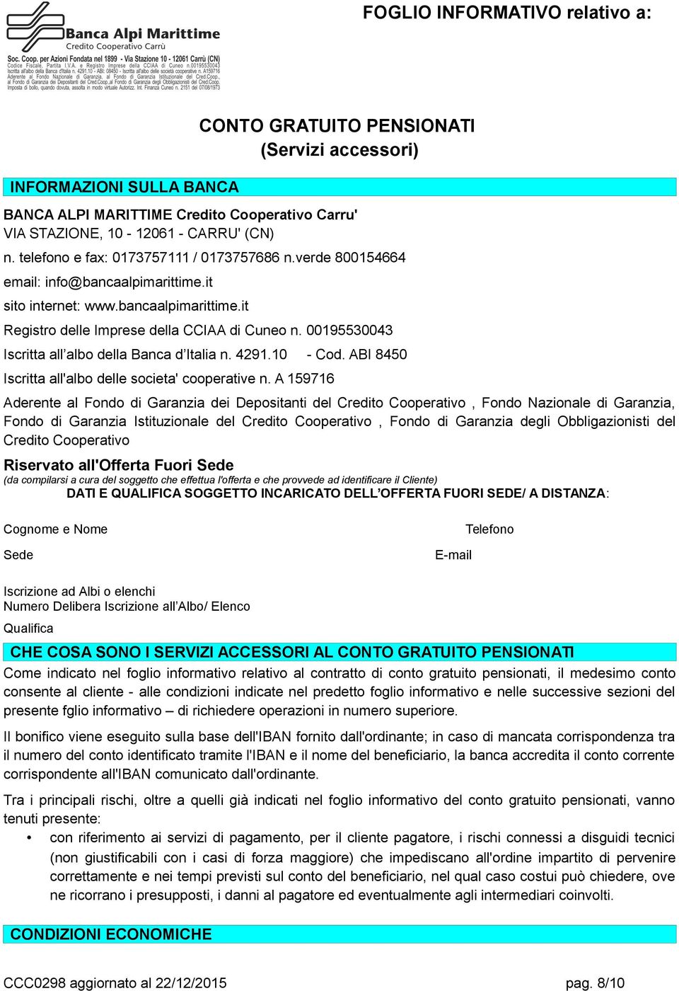 00195530043 Iscritta all albo della Banca d Italia n. 4291.10 - Cod. ABI 8450 Iscritta all'albo delle societa' cooperative n.