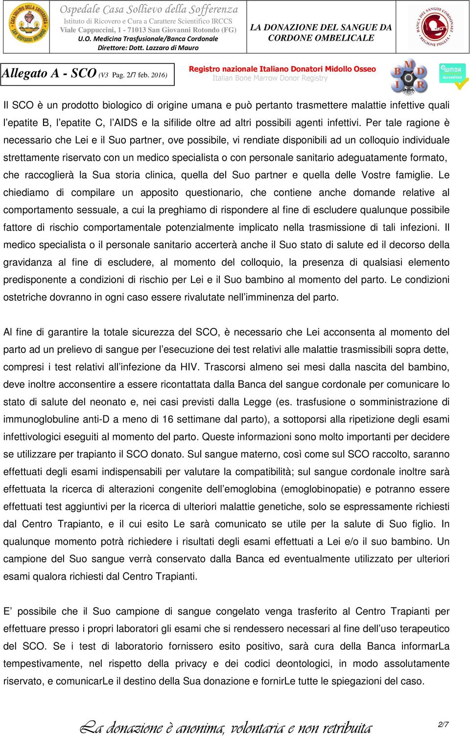 Per tale ragione è necessario che Lei e il Suo partner, ove possibile, vi rendiate disponibili ad un colloquio individuale strettamente riservato con un medico specialista o con personale sanitario