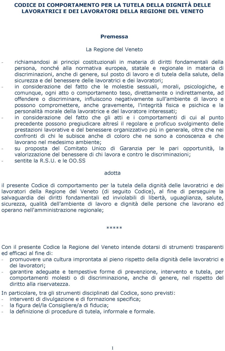 del benessere delle lavoratrici e dei lavoratori; - in considerazione del fatto che le molestie sessuali, morali, psicologiche, e comunque, ogni atto o comportamento teso, direttamente o