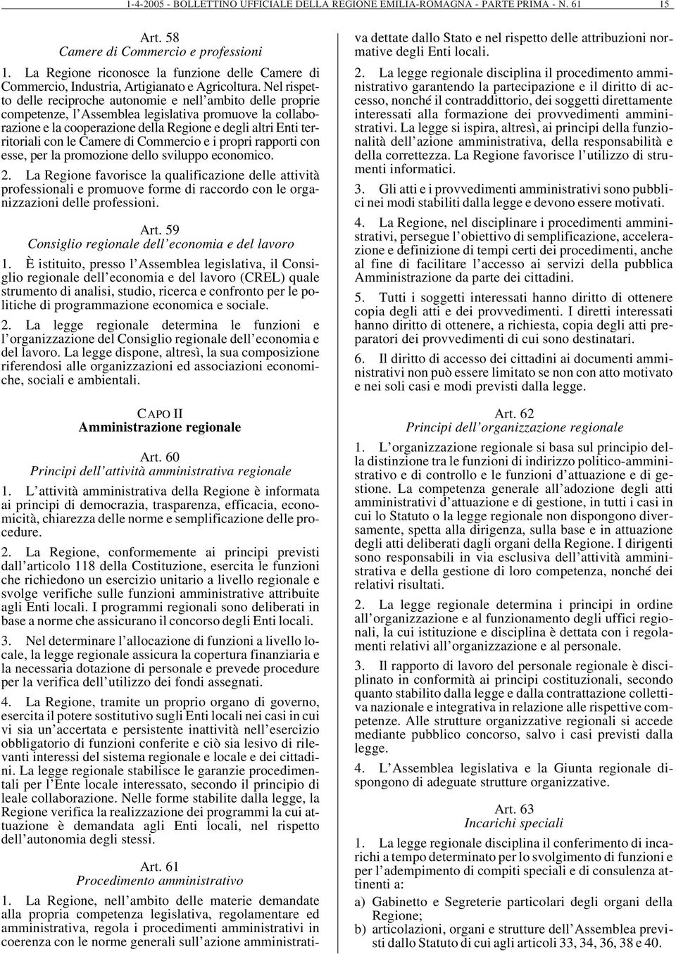 Nel rispetto delle reciproche autonomie e nell ambito delle proprie competenze, l Assemblea legislativa promuove la collaborazione e la cooperazione della Regione e degli altri Enti territoriali con