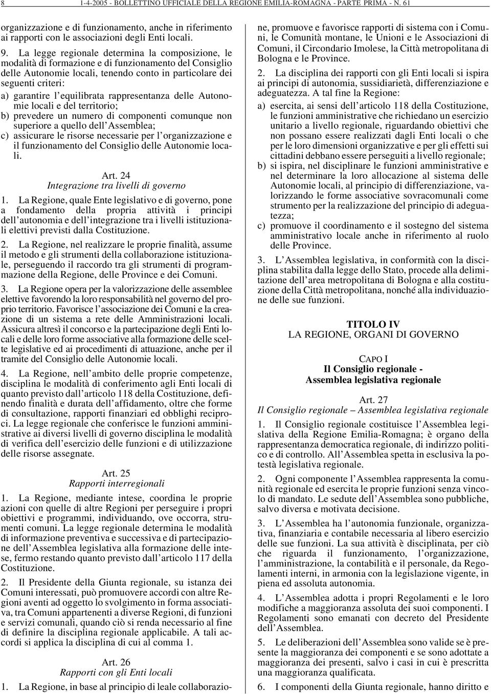 equilibrata rappresentanza delle Autonomie locali e del territorio; b) prevedere un numero di componenti comunque non superiore a quello dell Assemblea; c) assicurare le risorse necessarie per l