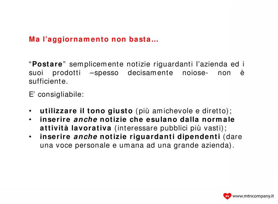 E consigliabile: utilizzare il tono giusto (più amichevole e diretto); inserire anche notizie che esulano