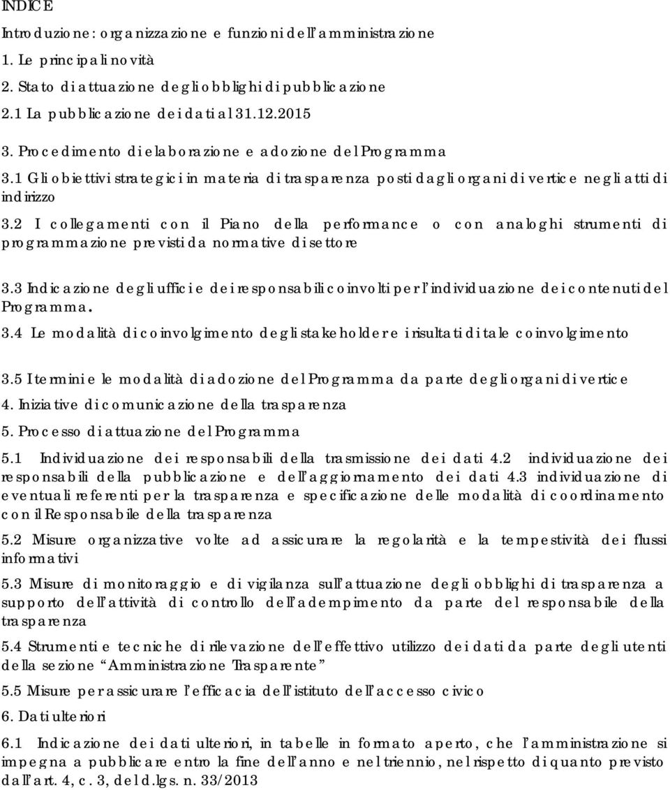 2 I collegamenti con il Piano della performance o con analoghi strumenti di programmazione previsti da normative di settore 3.