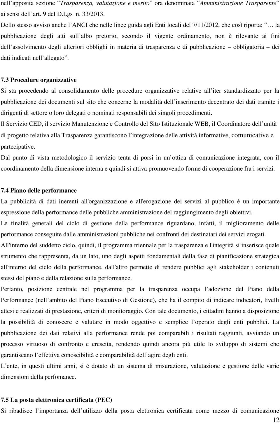 rilevante ai fini dell assolvimento degli ulteriori obblighi in materia di trasparenza e di pubblicazione obbligatoria dei dati indicati nell allegato. 7.