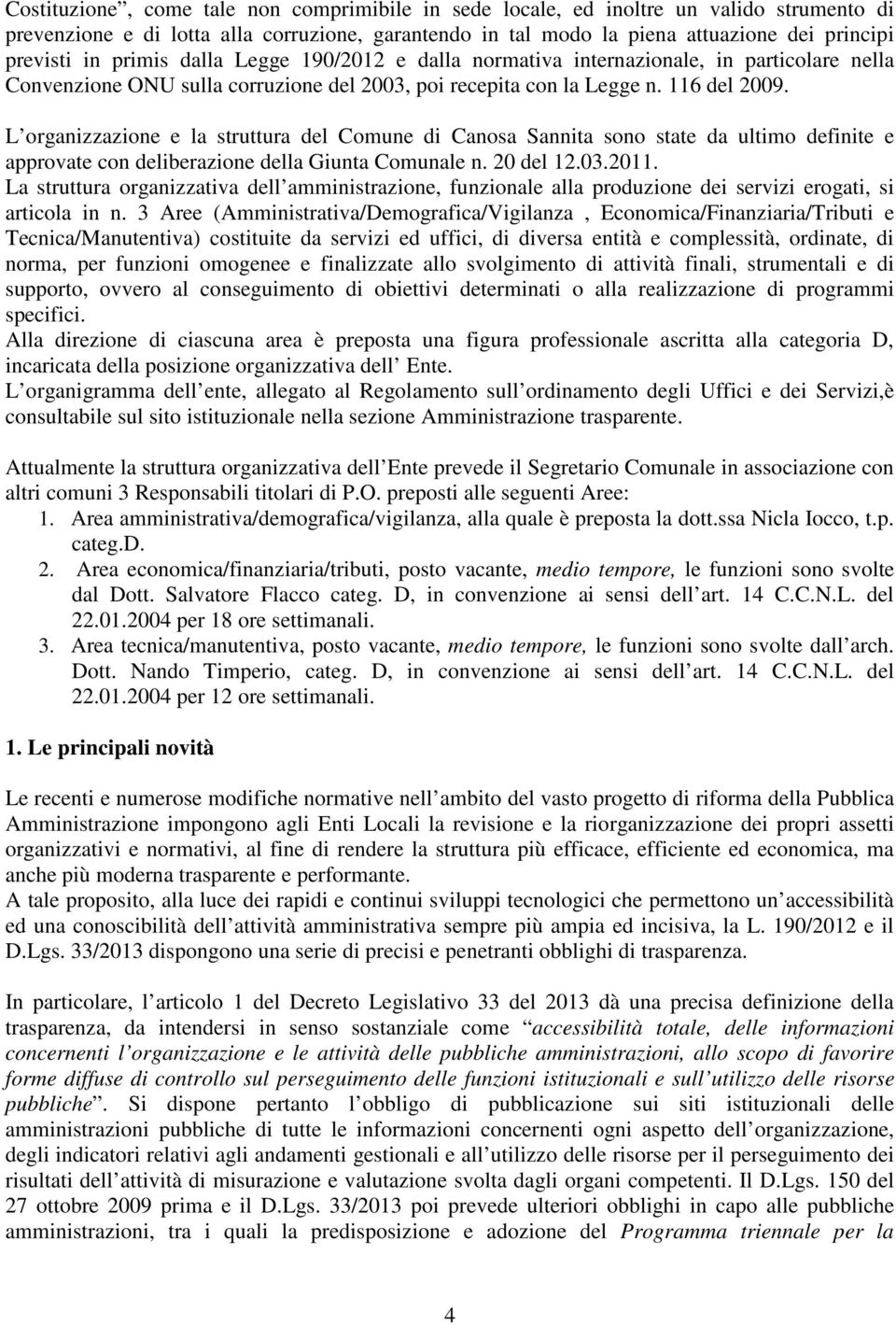 L organizzazione e la struttura del Comune di Canosa Sannita sono state da ultimo definite e approvate con deliberazione della Giunta Comunale n. 20 del 12.03.2011.