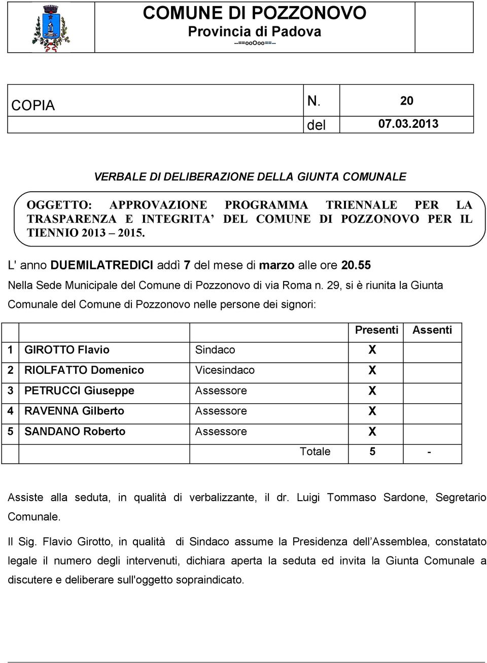 L' anno DUEMILATREDICI addì 7 del mese di marzo alle ore 20.55 Nella Sede Municipale del Comune di Pozzonovo di via Roma n.