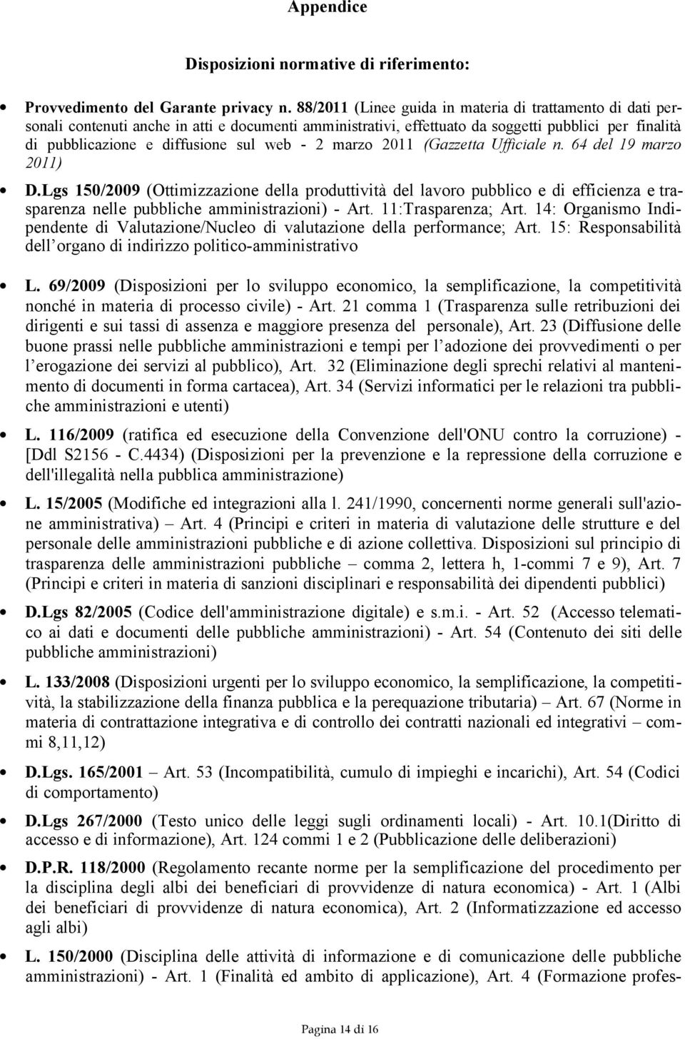 - 2 marzo 2011 (Gazzetta Ufficiale n. 64 del 19 marzo 2011) D.Lgs 150/2009 (Ottimizzazione della produttività del lavoro pubblico e di efficienza e trasparenza nelle pubbliche amministrazioni) - Art.