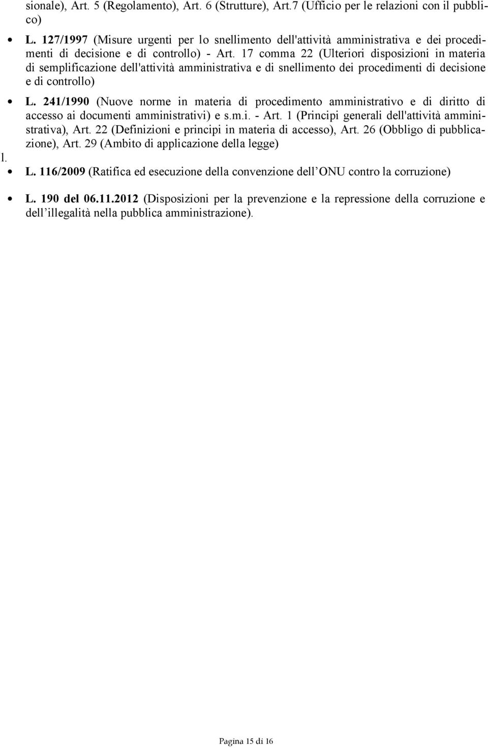 17 comma 22 (Ulteriori disposizioni in materia di semplificazione dell'attività amministrativa e di snellimento dei procedimenti di decisione e di controllo) L.