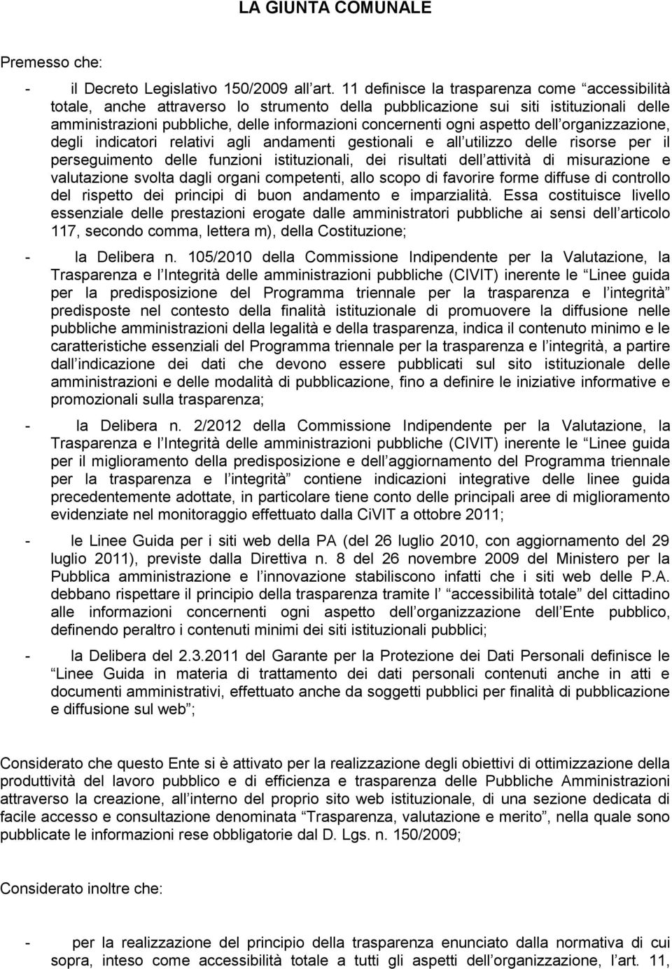 aspetto dell organizzazione, degli indicatori relativi agli andamenti gestionali e all utilizzo delle risorse per il perseguimento delle funzioni istituzionali, dei risultati dell attività di