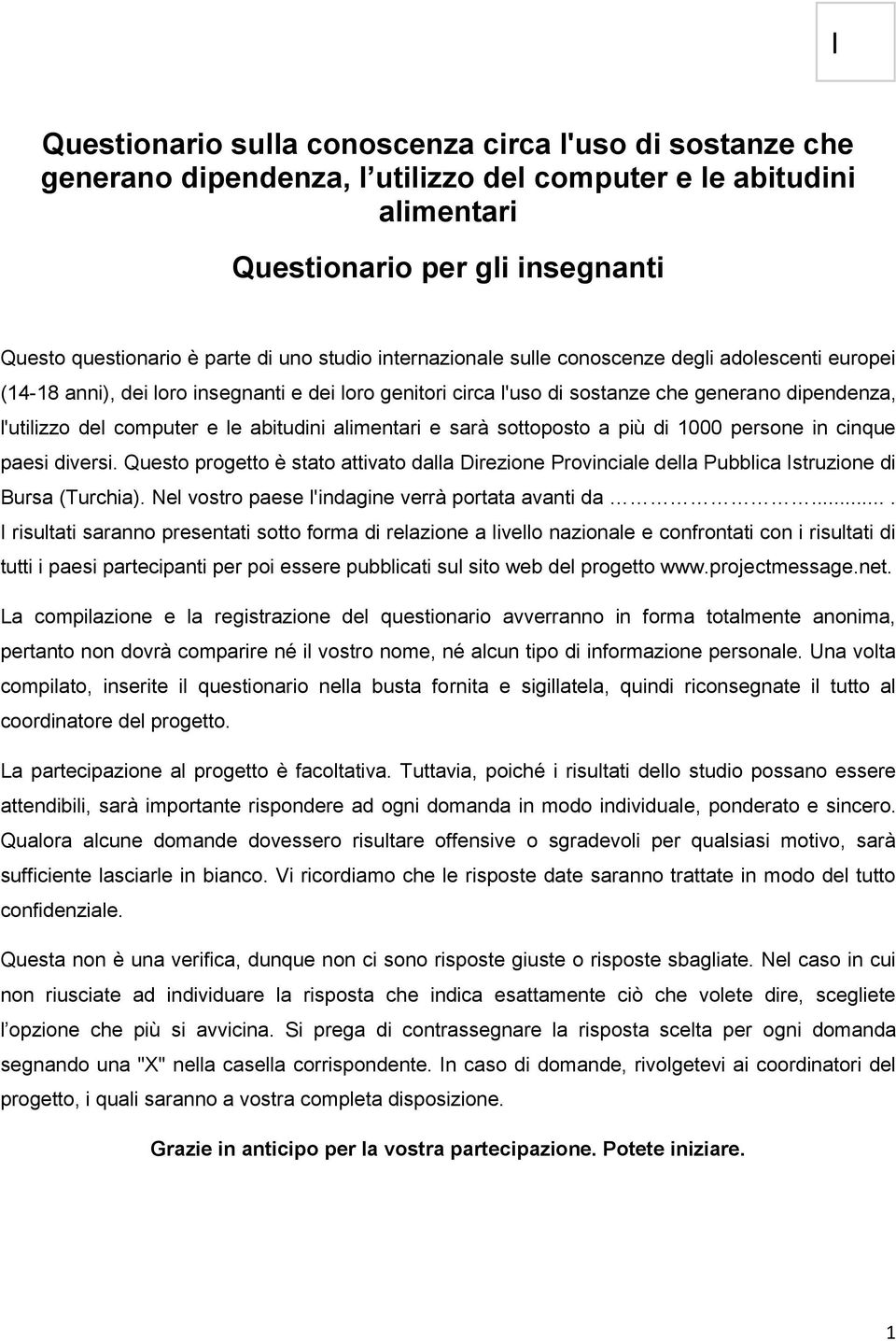 abitudini alimentari e sarà sottoposto a più di 1000 persone in cinque paesi diversi. Questo progetto è stato attivato dalla Direzione Provinciale della Pubblica Istruzione di Bursa (Turchia).