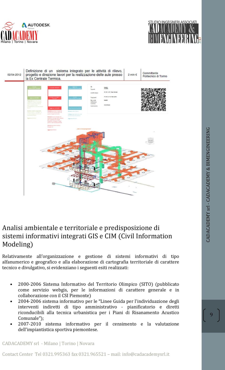 Olimpico (SITO) (pubblicato come servizio webgis, per le informazioni di carattere generale e in collaborazione con il CSI Piemonte) 2004-2006 sistema informativo per le Linee Guida per