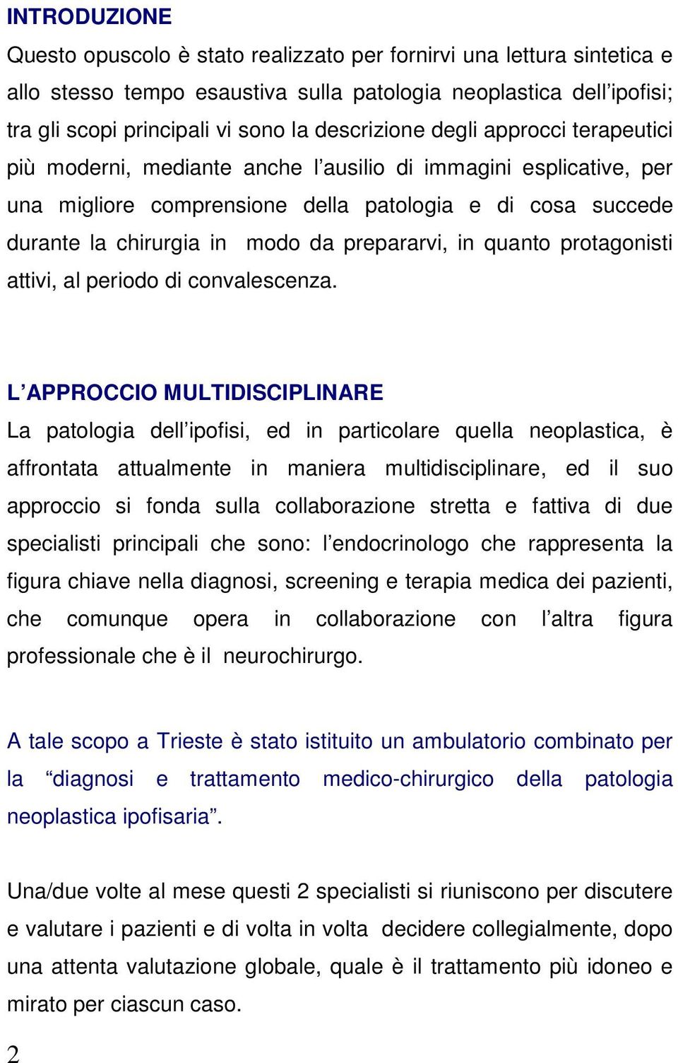 prepararvi, in quanto protagonisti attivi, al periodo di convalescenza.