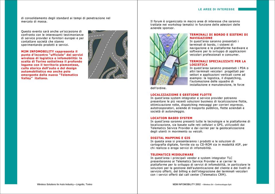 M2M INFOMOBILITY rappresenta il punto d incontro ufficiale dei servizi wireless di logistica e infomobilità: la scelta di Torino sottolinea il profondo legame con il territorio piemontese, culla