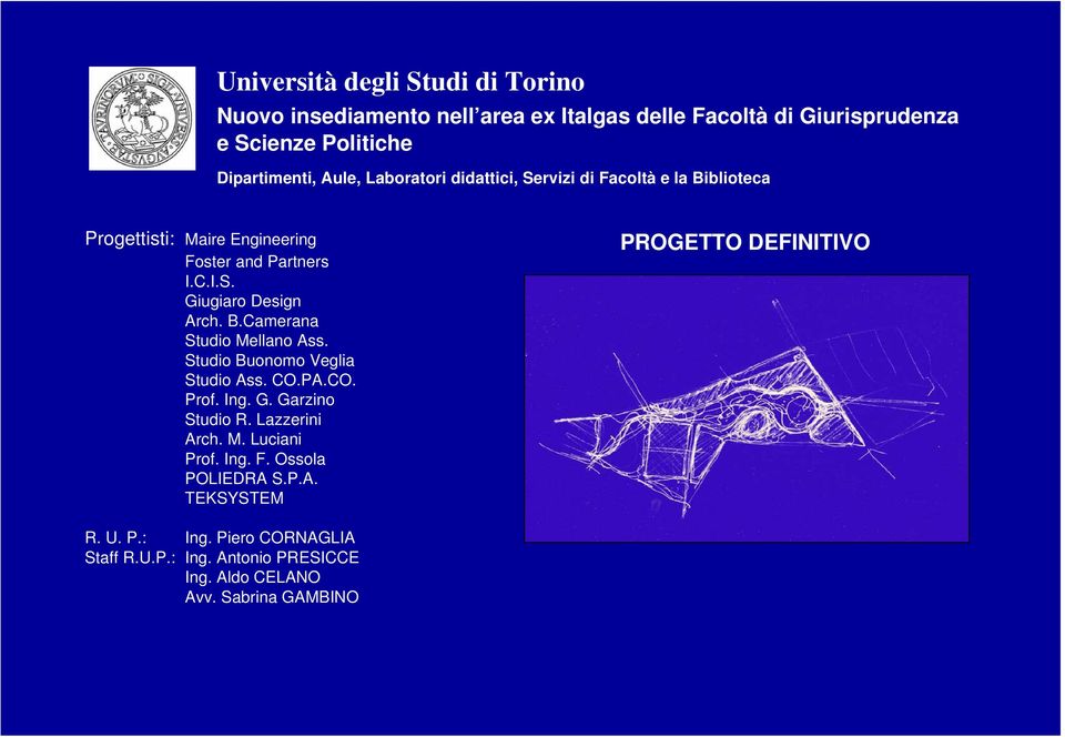 Studio Buonomo Veglia Studio Ass. CO.PA.CO. Prof. Ing. G. Garzino Studio R. Lazzerini Arch. M. Luciani Prof. Ing. F. Ossola POLIEDRA S.P.A. TEKSYSTEM PROGETTO DEFINITIVO R.