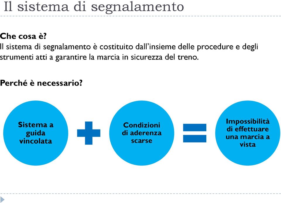 degli strumenti atti a garantire la marcia in sicurezza del treno.