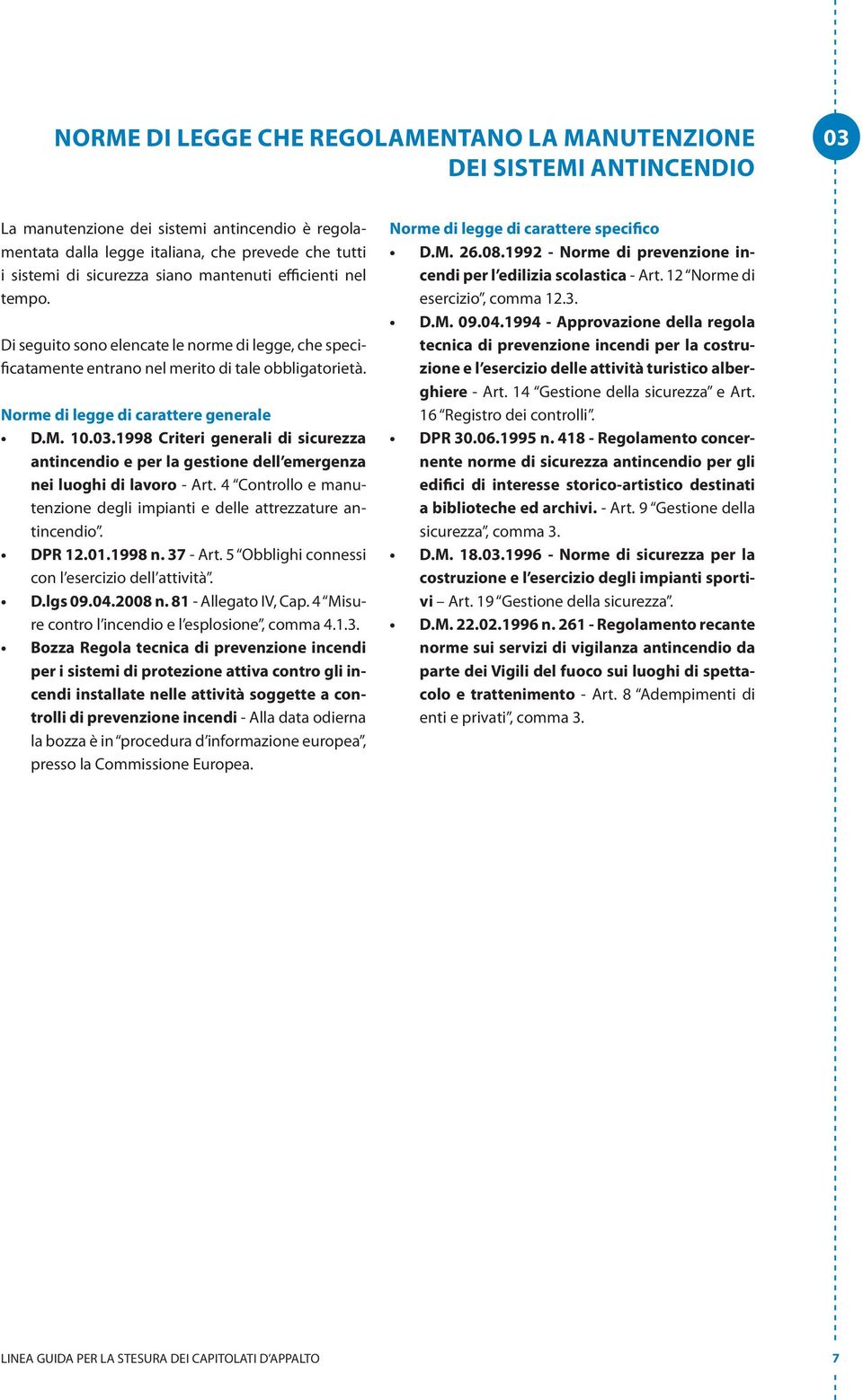 1998 Criteri generali di sicurezza antincendio e per la gestione dell emergenza nei luoghi di lavoro - Art. 4 Controllo e manutenzione degli impianti e delle attrezzature antincendio. DPR 12.01.