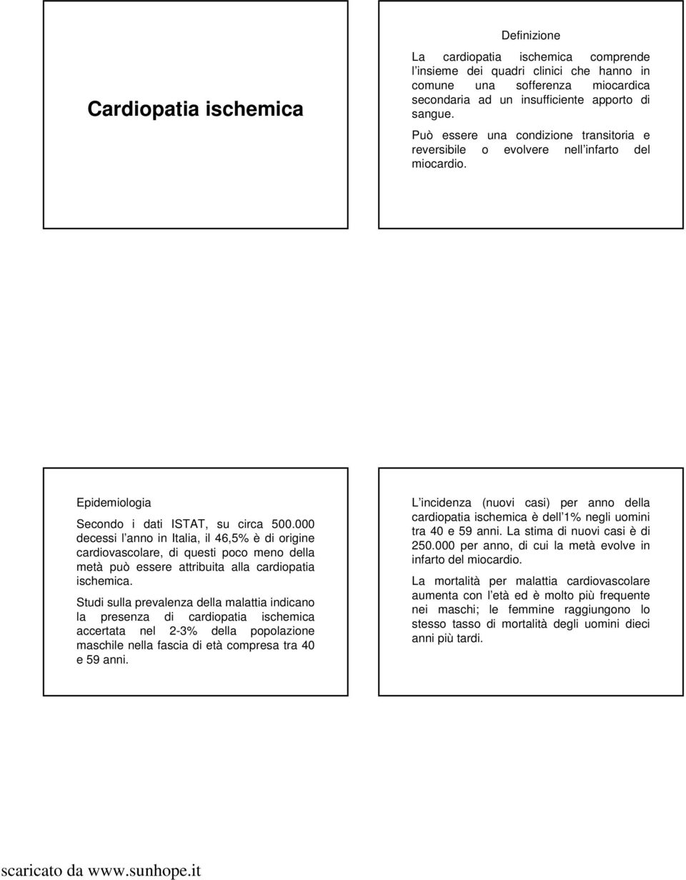 000 decessi l anno in Italia, il 46,5% è di origine cardiovascolare, di questi poco meno della metà può essere attribuita alla cardiopatia ischemica.