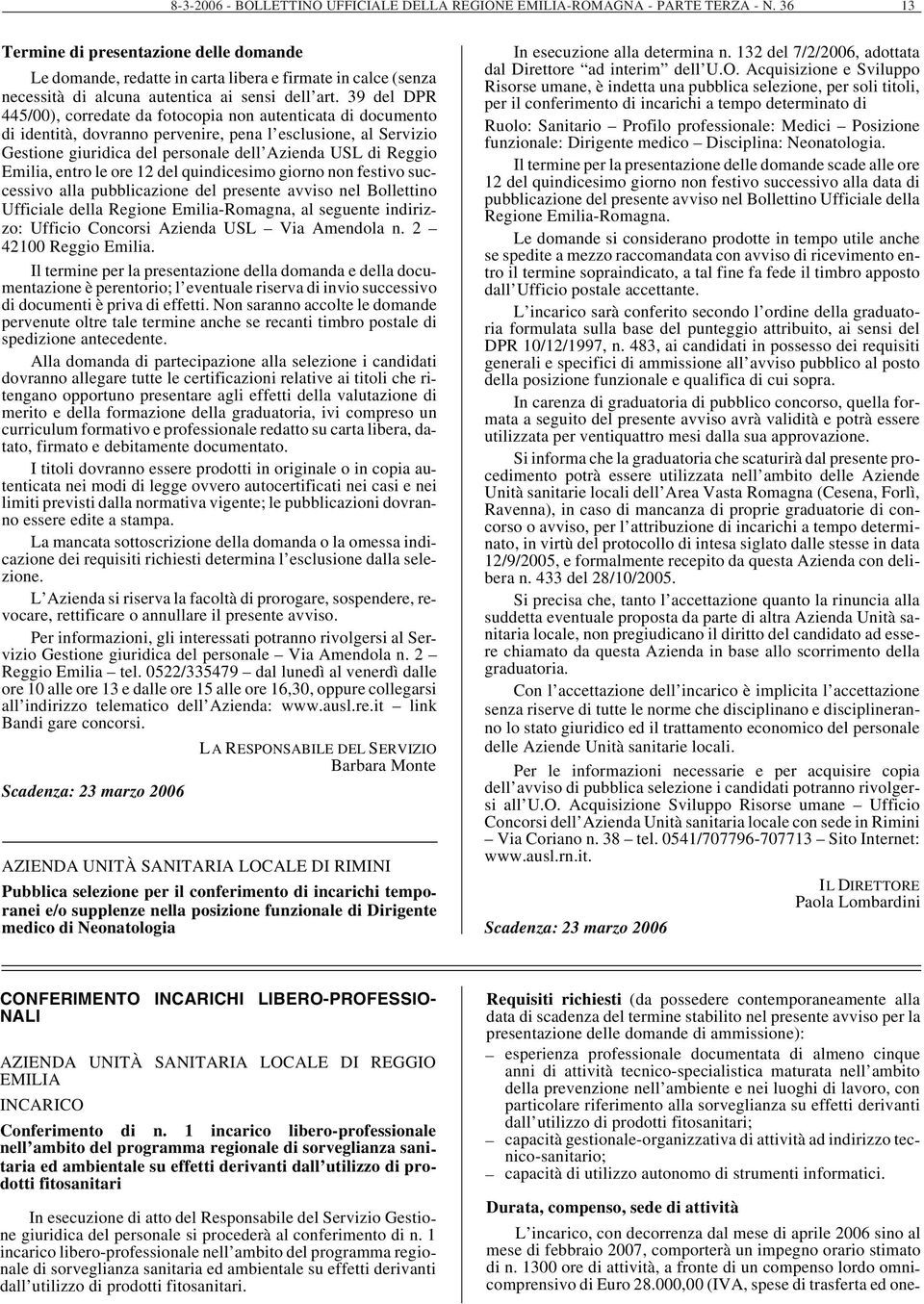 39 del DPR 445/00), corredate da fotocopia non autenticata di documento di identità, dovranno pervenire, pena l esclusione, al Servizio Gestione giuridica del personale dell Azienda USL di Reggio