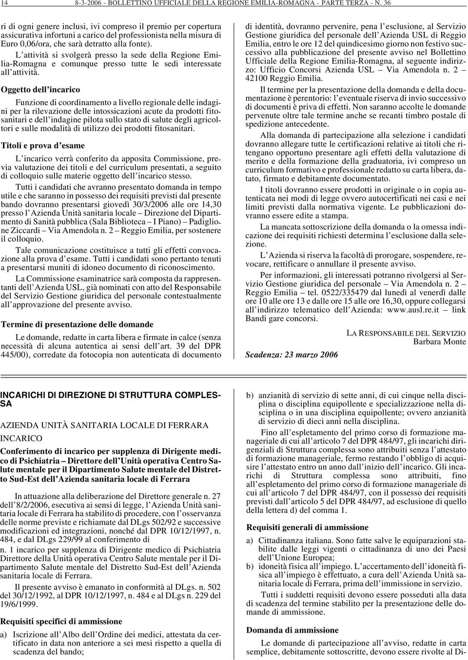 L attività si svolgerà presso la sede della Regione Emilia-Romagna e comunque presso tutte le sedi interessate all attività.