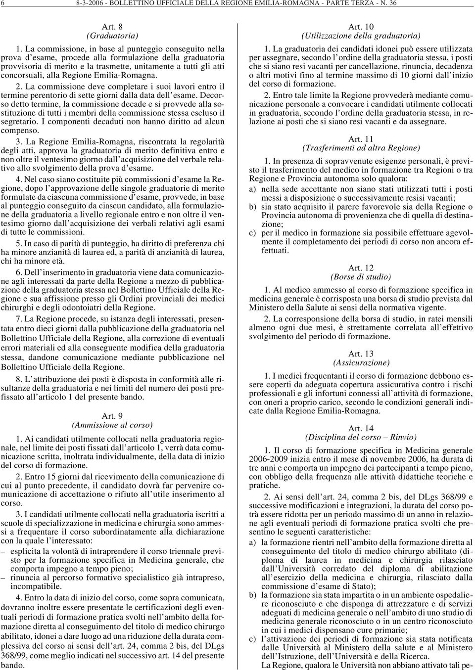 Regione Emilia-Romagna. 2. La commissione deve completare i suoi lavori entro il termine perentorio di sette giorni dalla data dell esame.