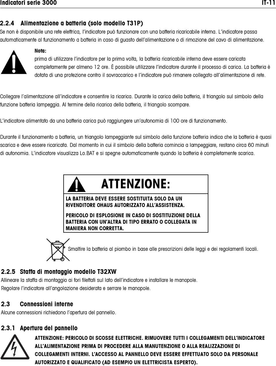 Nota: prima di utilizzare l indicatore per la prima volta, la batteria ricaricabile interna deve essere caricata completamente per almeno 12 ore.