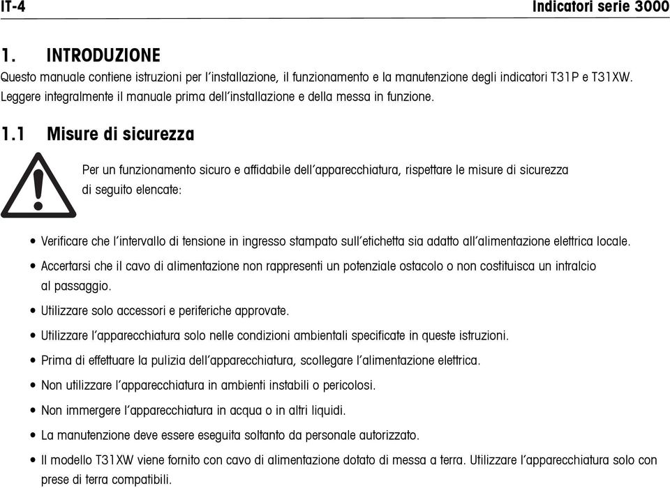 1 Misure di sicurezza Per un funzionamento sicuro e affidabile dell apparecchiatura, rispettare le misure di sicurezza di seguito elencate: Verificare che l intervallo di tensione in ingresso