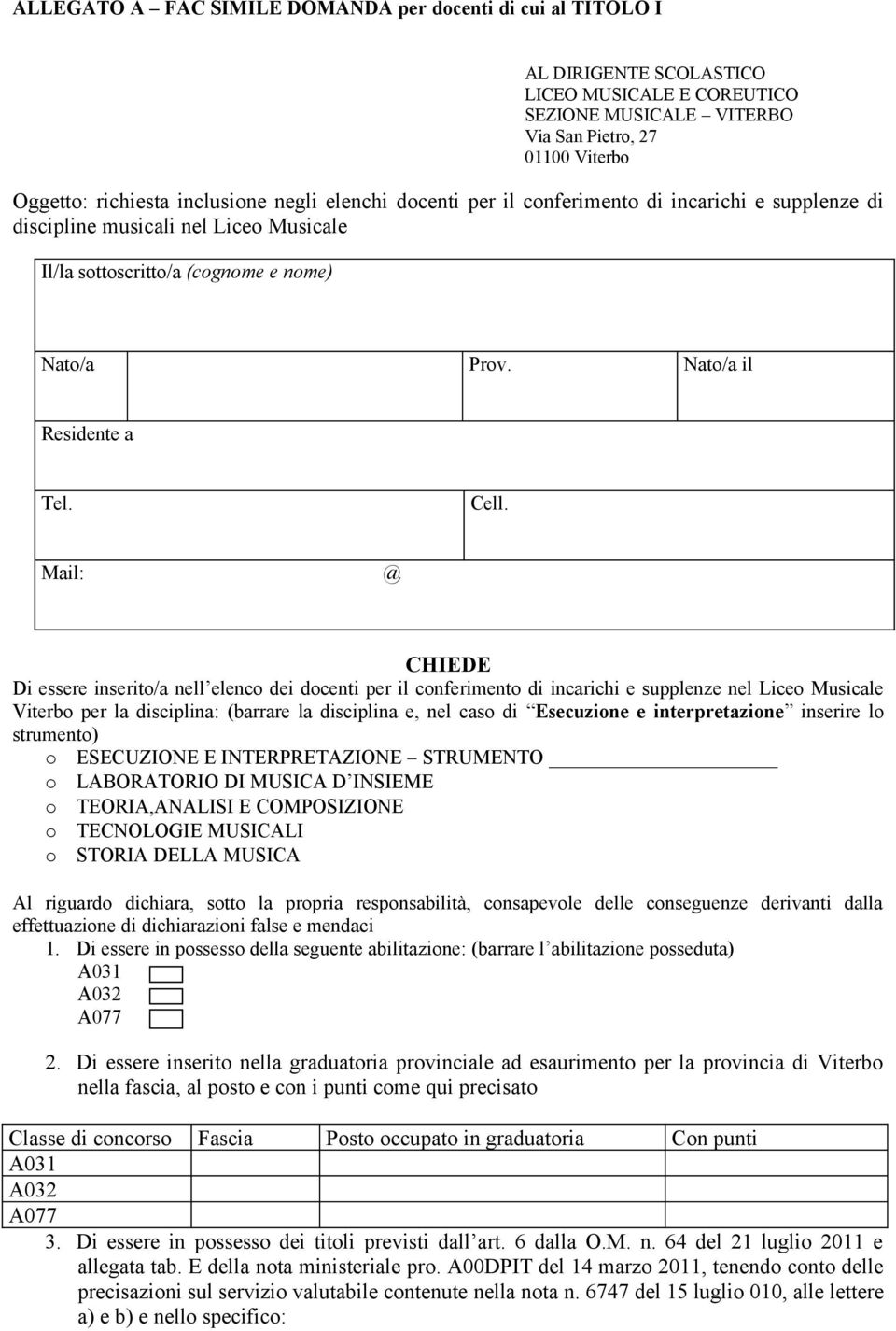 Mail: @ CHIEDE Di essere inserito/a nell elenco dei docenti per il conferimento di incarichi e supplenze nel Liceo Musicale Viterbo per la disciplina: (barrare la disciplina e, nel caso di Esecuzione